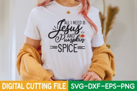 All I Need is Jesus and Pumpkin Spice Sv T-Shirt Designs