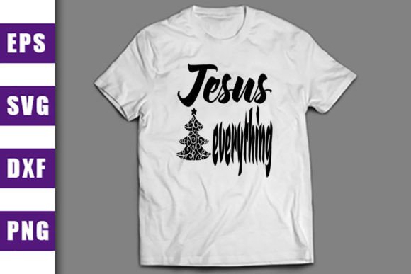 Christmas Svg Designs-Jesus Everything: T-Shirt Designs Review