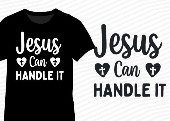 Jesus Can Handle It, T-Shirt Designs