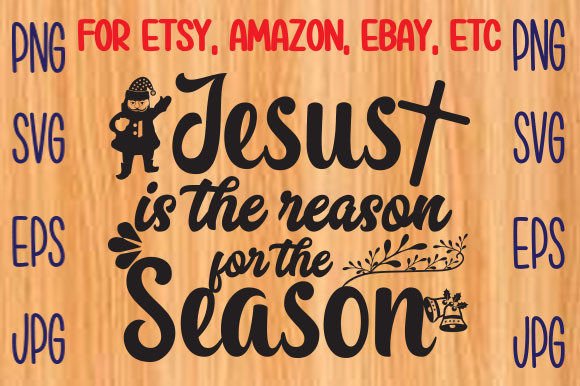Jesus-is-the-reason-for-the-season Svg for T-Shirt Designs