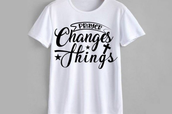 Prayer Changes Christian SVG Design and T-Shirt Designs