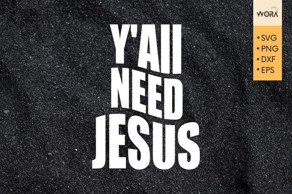 Y All Need Jesus Christian Svg – A Designer’s Review